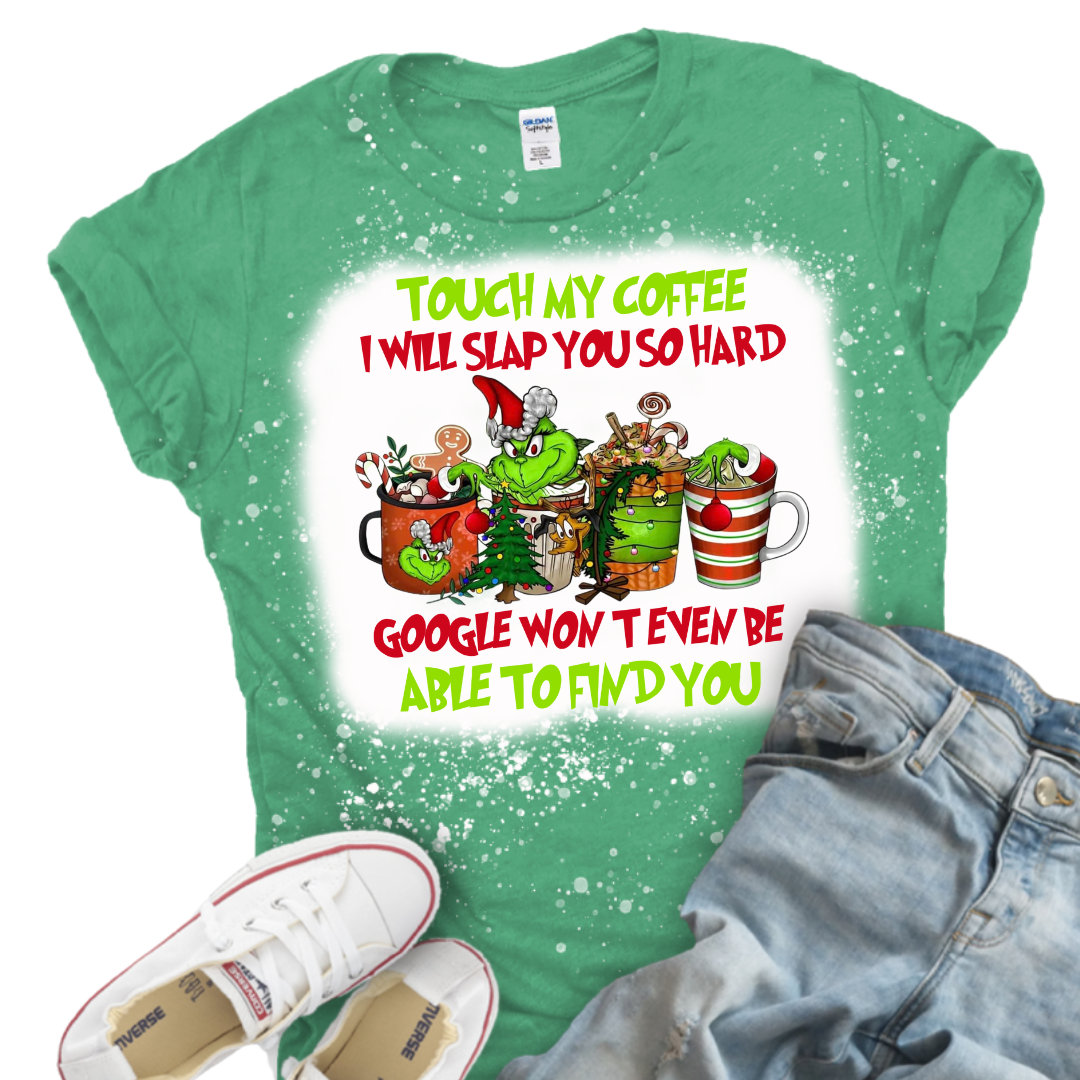 Touch My Coffee, I will Slap You So Hard, Google Won't Be Able to Find You. Bleeched T-Shirt